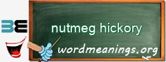WordMeaning blackboard for nutmeg hickory